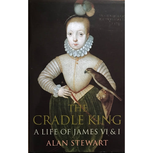 THE CRADLE KING - A Life of James VI & I