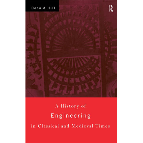 A HISTORY OF ENGINEERING IN CLASSICAL AND MEDIEVAL TIMES