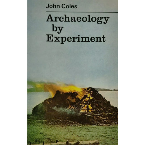 ARCHAEOLOGY BY EXPERIMENT