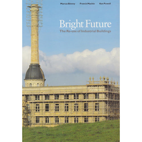 BRIGHT FUTURE: The Re-Use of Industrial Buildings