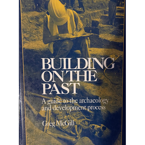 BUILDING ON THE PAST: A Guide to the Archaeology & Development Process