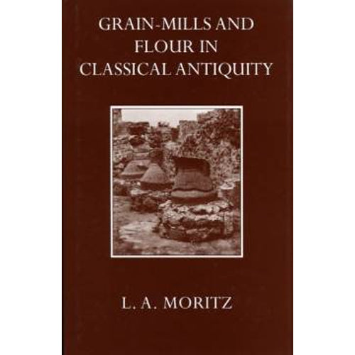 GRAIN-MILLS AND FLOUR IN CLASSICAL ANTIQUITY