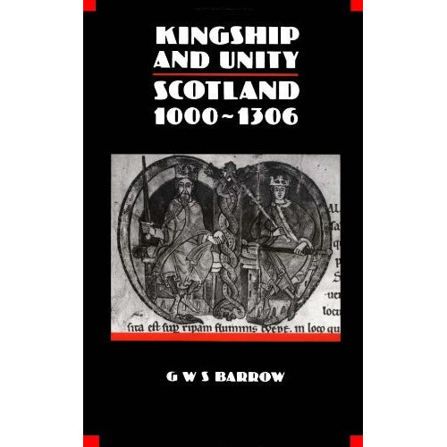 KINGSHIP AND UNITY: SCOTLAND 1000-1306