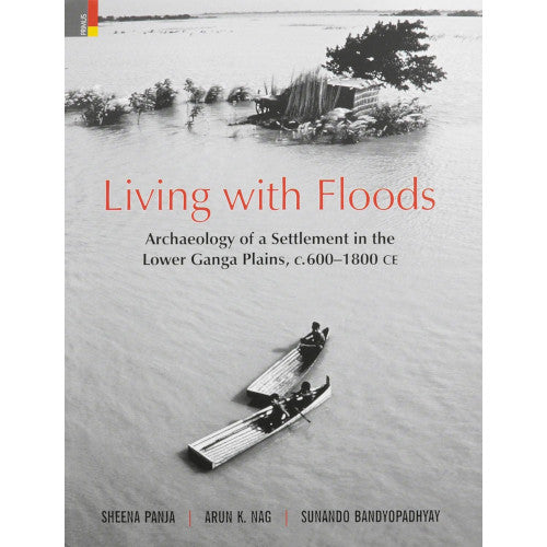 LIVING WITH FLOODS: Archaeology of a Settlement in the Lower Ganga Plains, c600-1800CE