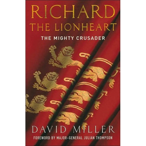 RICHARD THE LIONHEART: The Mighty Crusader