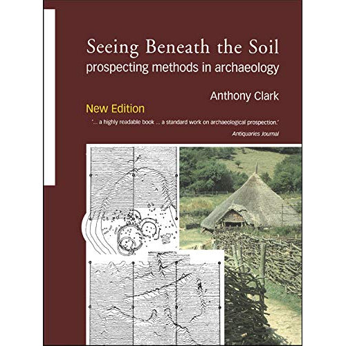 SEEING BENEATH THE SOIL: Prospecting Methods in Archaeology