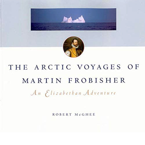 THE ARCTIC VOYAGES OF MARTIN FROBISHER