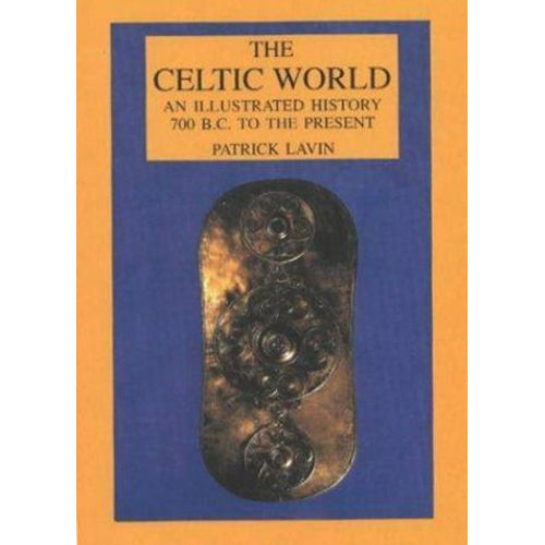 THE CELTIC WORLD: An Illustrated History 700BC To The Present