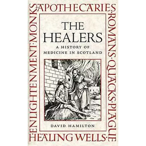 THE HEALERS: A History of medicine in Scotland