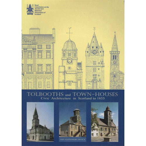 TOLBOOTHS AND TOWN-HOUSES: Civic Architecture In Scotland To 1833
