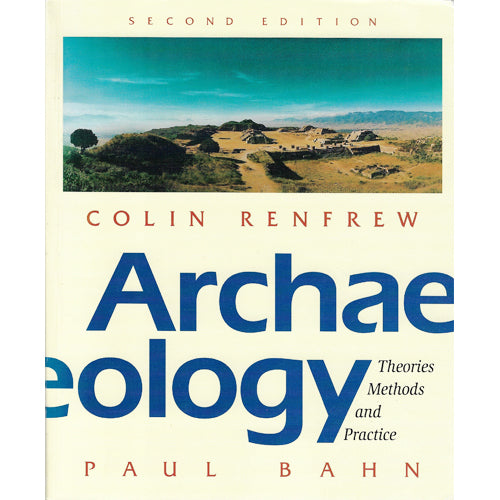 ARCHAEOLOGY - THEORIES METHODS AND PRACTICE